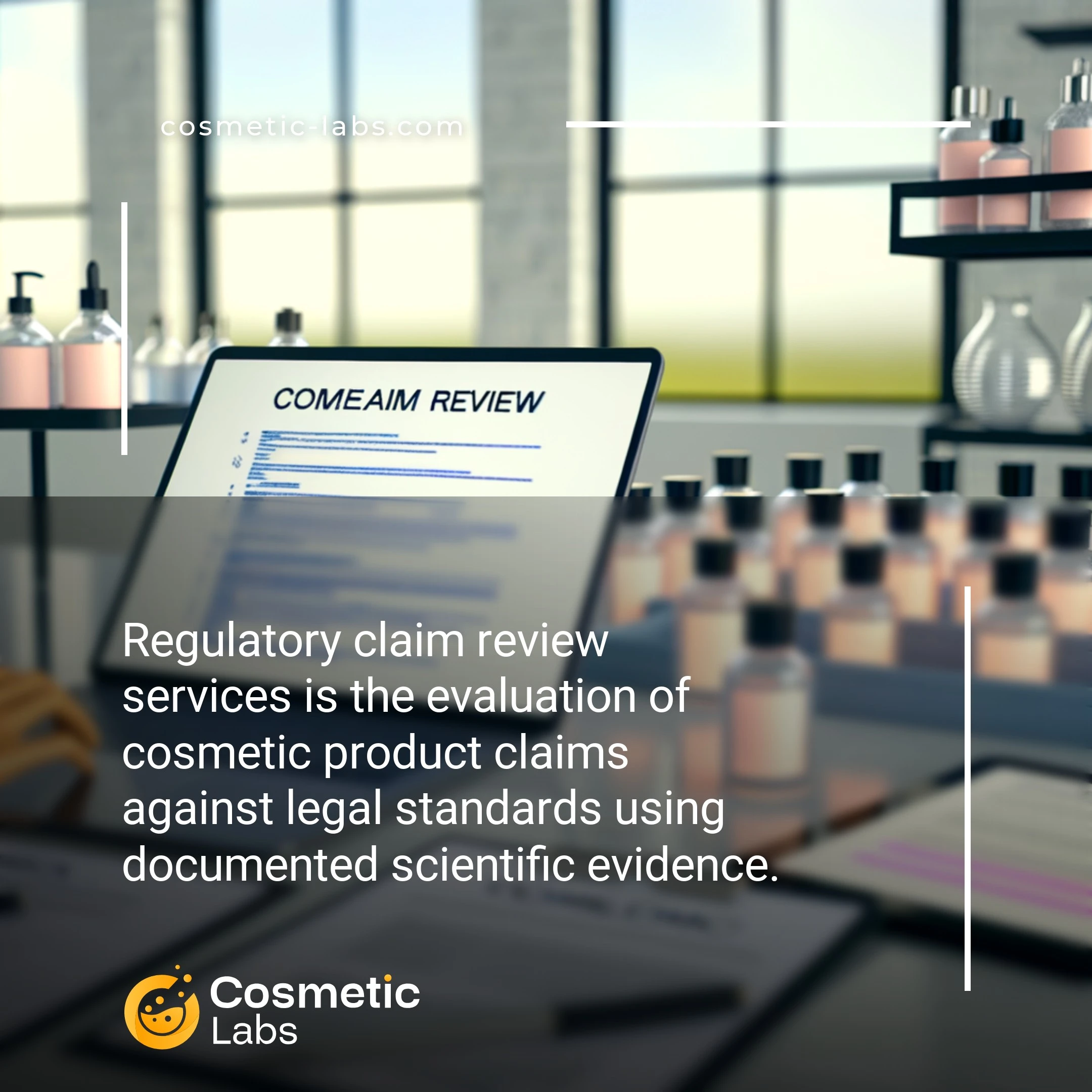 Illustration of Regulatory claim review services. Regulatory claim review services is the evaluation of cosmetic product claims against legal standards using documented scientific evidence.