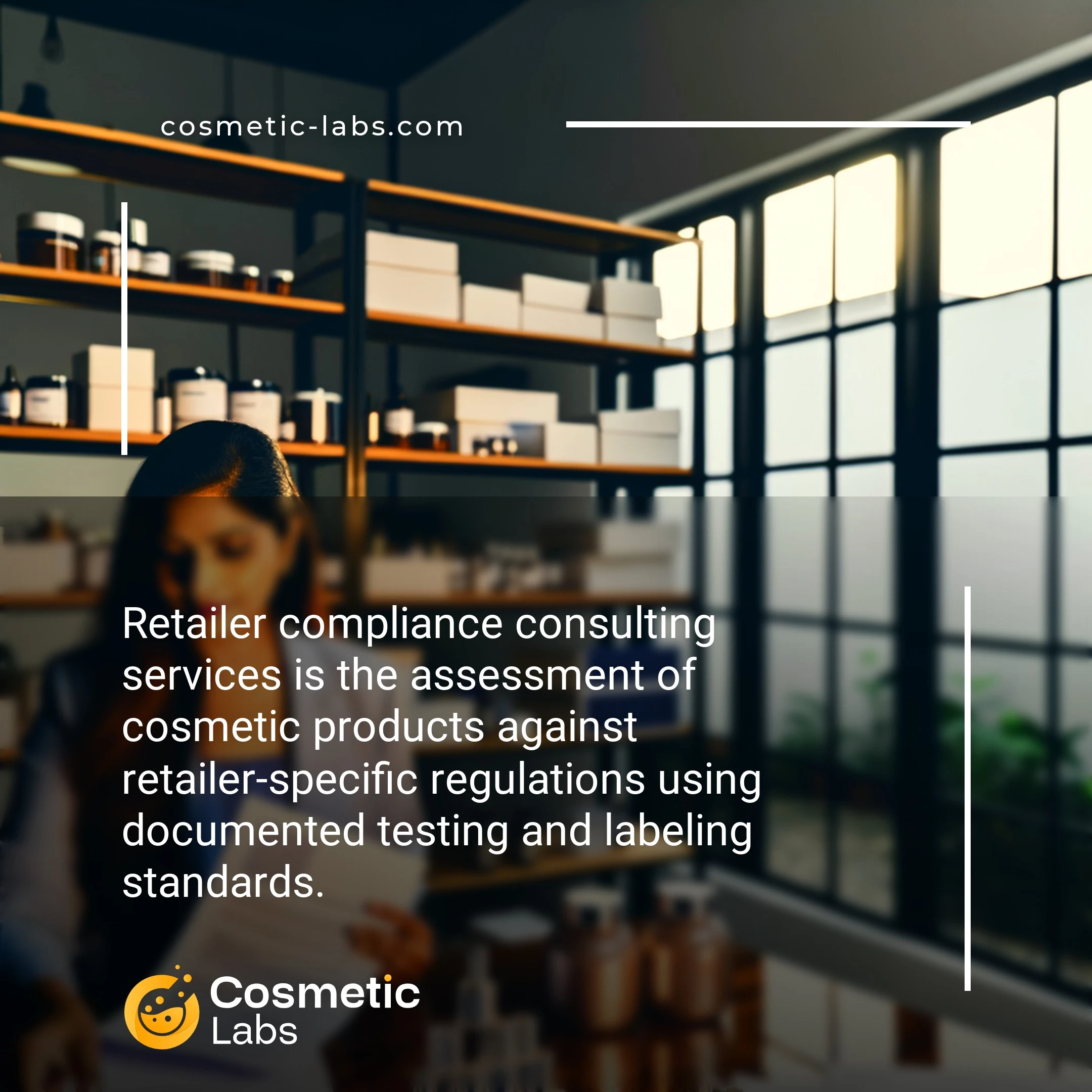 Illustration of Retailer compliance consulting services. Retailer compliance consulting services is the assessment of cosmetic products against retailer-specific regulations using documented testing and labeling standards.